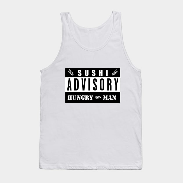 SUSHI ADVISORY - HUNGRY MAN Tank Top by Tenkaichi_Art